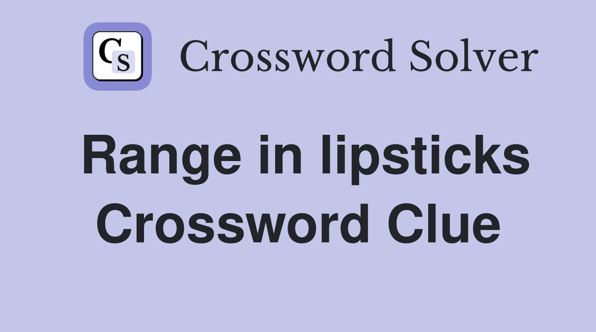 Range in lipsticks Crossword Clue
