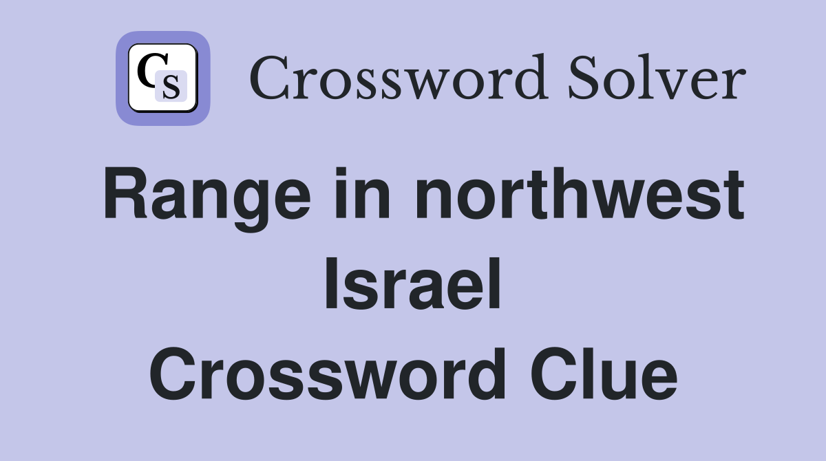 Range in northwest Israel Crossword Clue