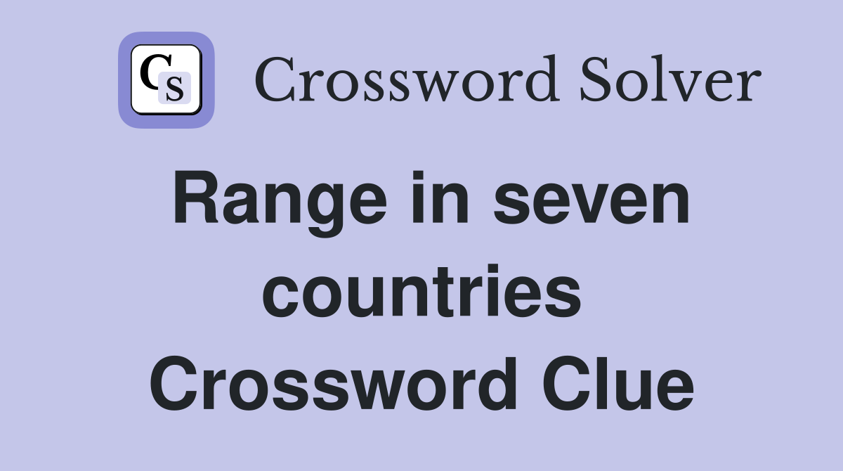 Range in seven countries Crossword Clue