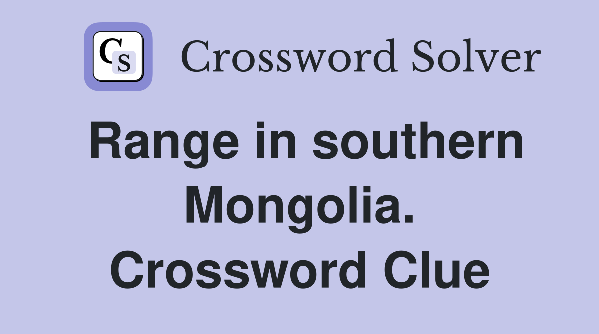 Range in southern Mongolia. Crossword Clue