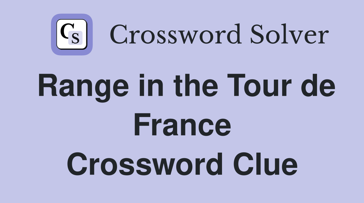 Range in the Tour de France Crossword Clue