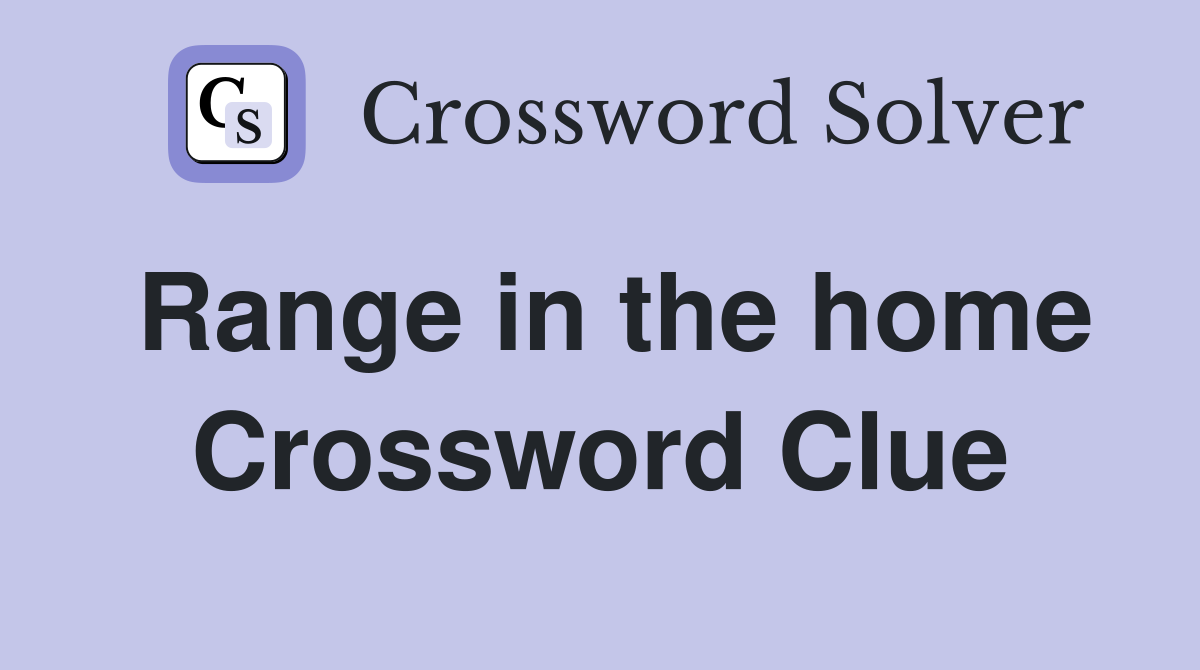 Range in the home Crossword Clue