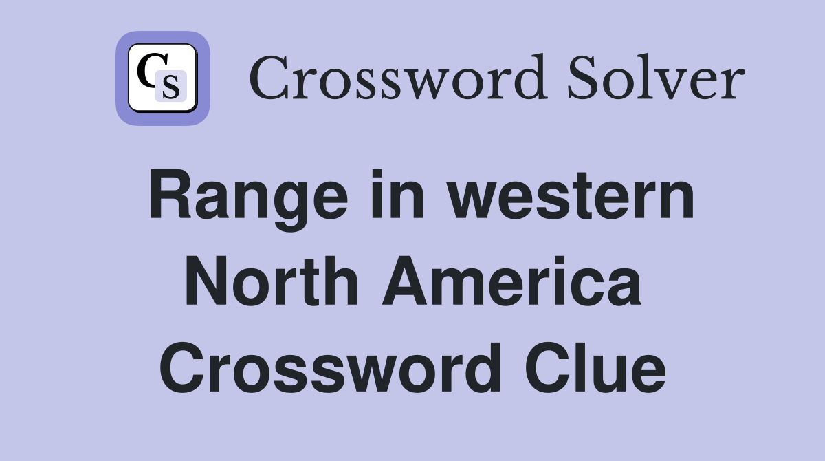 Range in western North America Crossword Clue