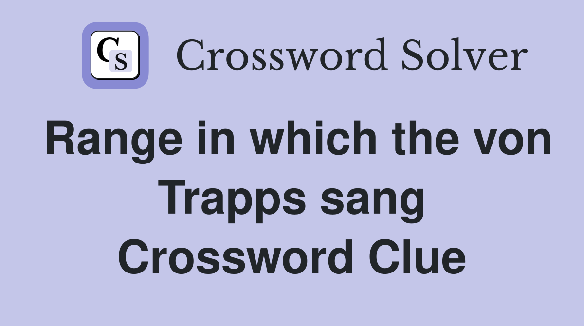 Range in which the von Trapps sang Crossword Clue