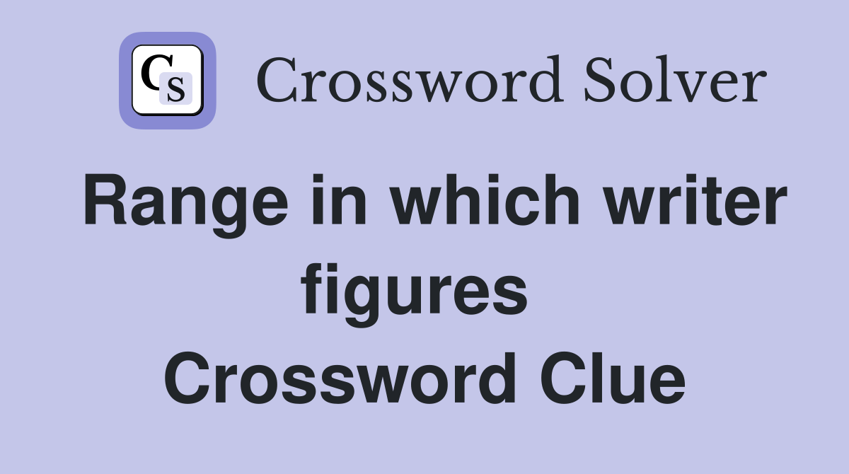 Range in which writer figures  Crossword Clue