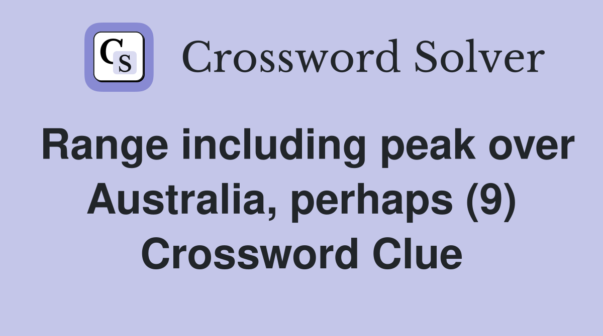 Range including peak over Australia, perhaps (9) Crossword Clue