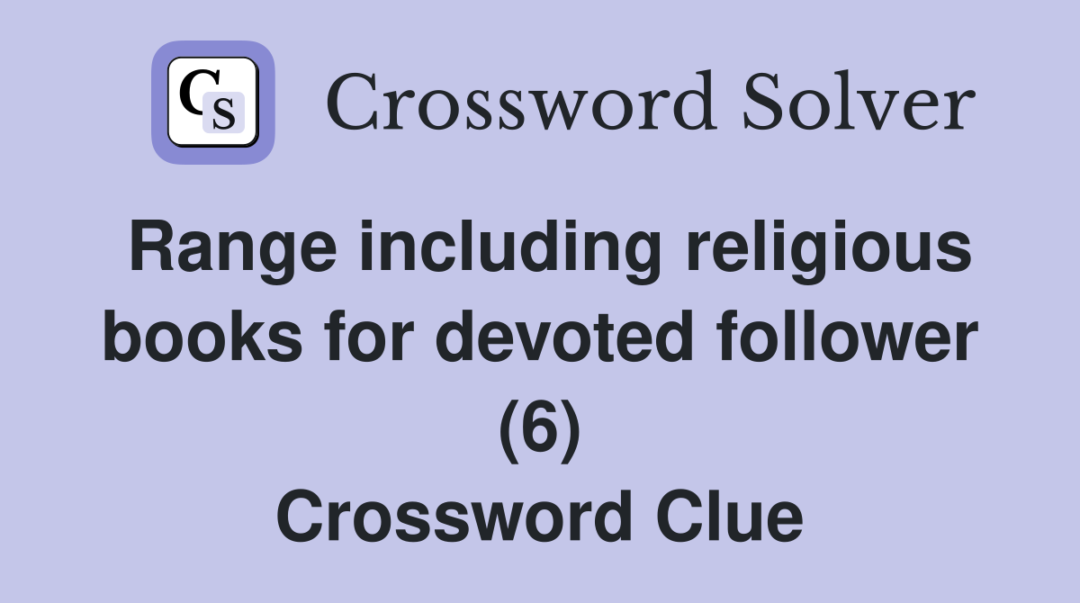 Range including religious books for devoted follower (6) Crossword Clue