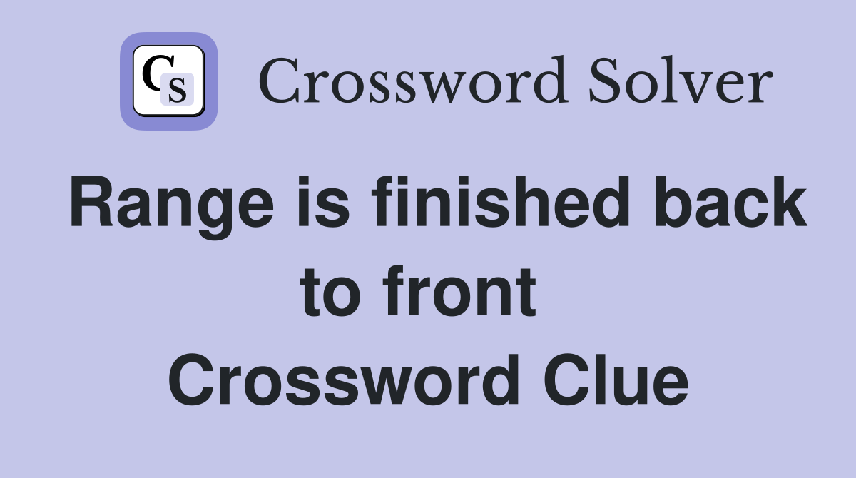 Range is finished back to front  Crossword Clue