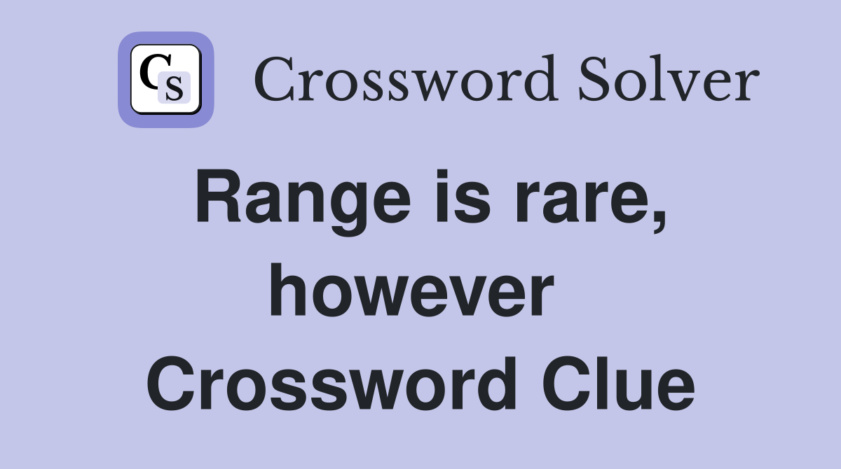 Range is rare, however  Crossword Clue