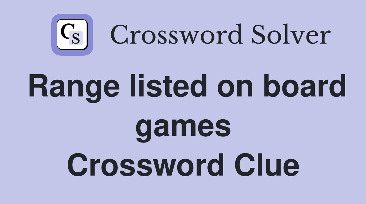 Range listed on board games Crossword Clue