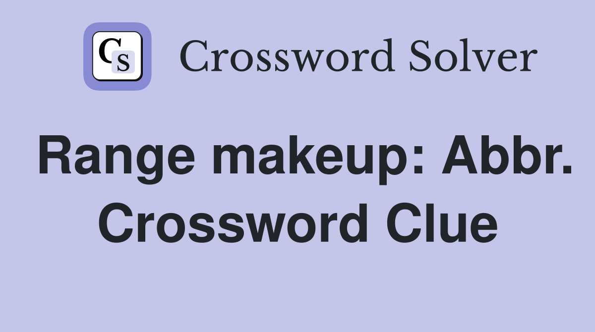 Range makeup: Abbr. Crossword Clue