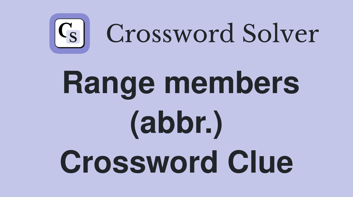Range members (abbr.) Crossword Clue