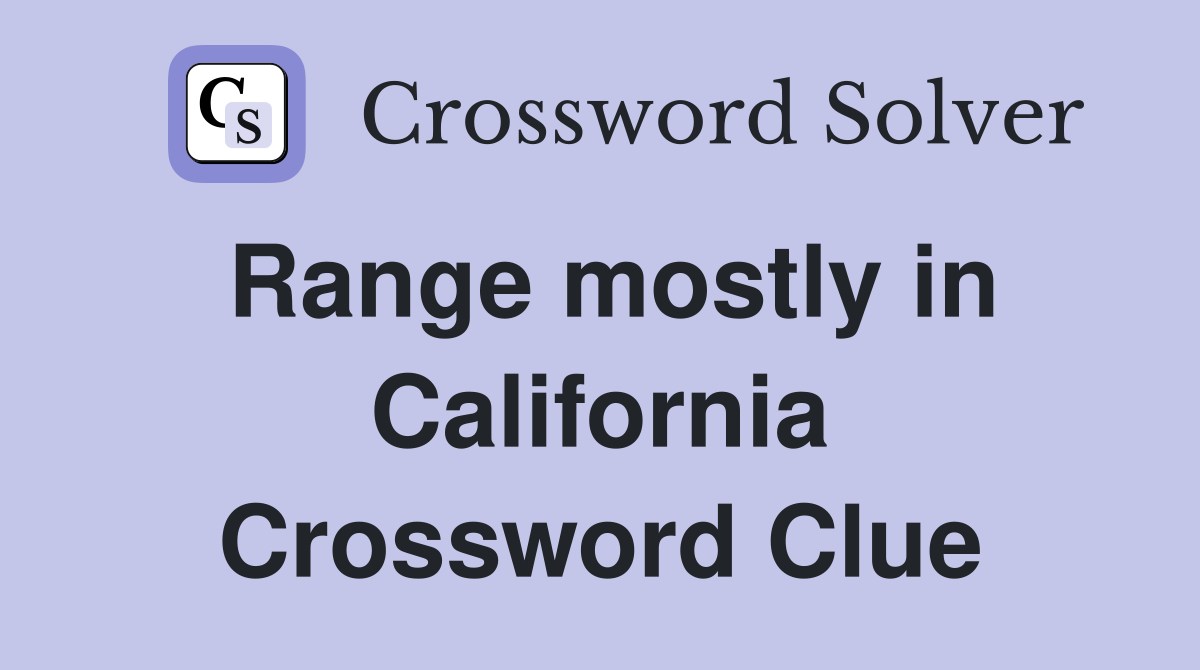 Range mostly in California Crossword Clue
