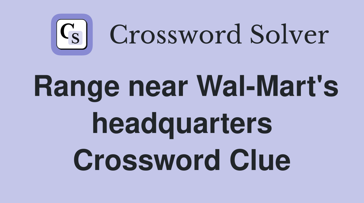 Range near Wal-Mart's headquarters Crossword Clue