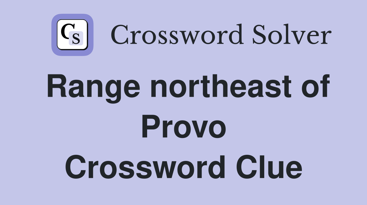 Range northeast of Provo Crossword Clue