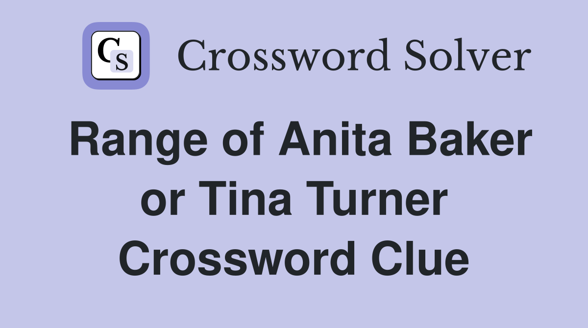 Range of Anita Baker or Tina Turner Crossword Clue