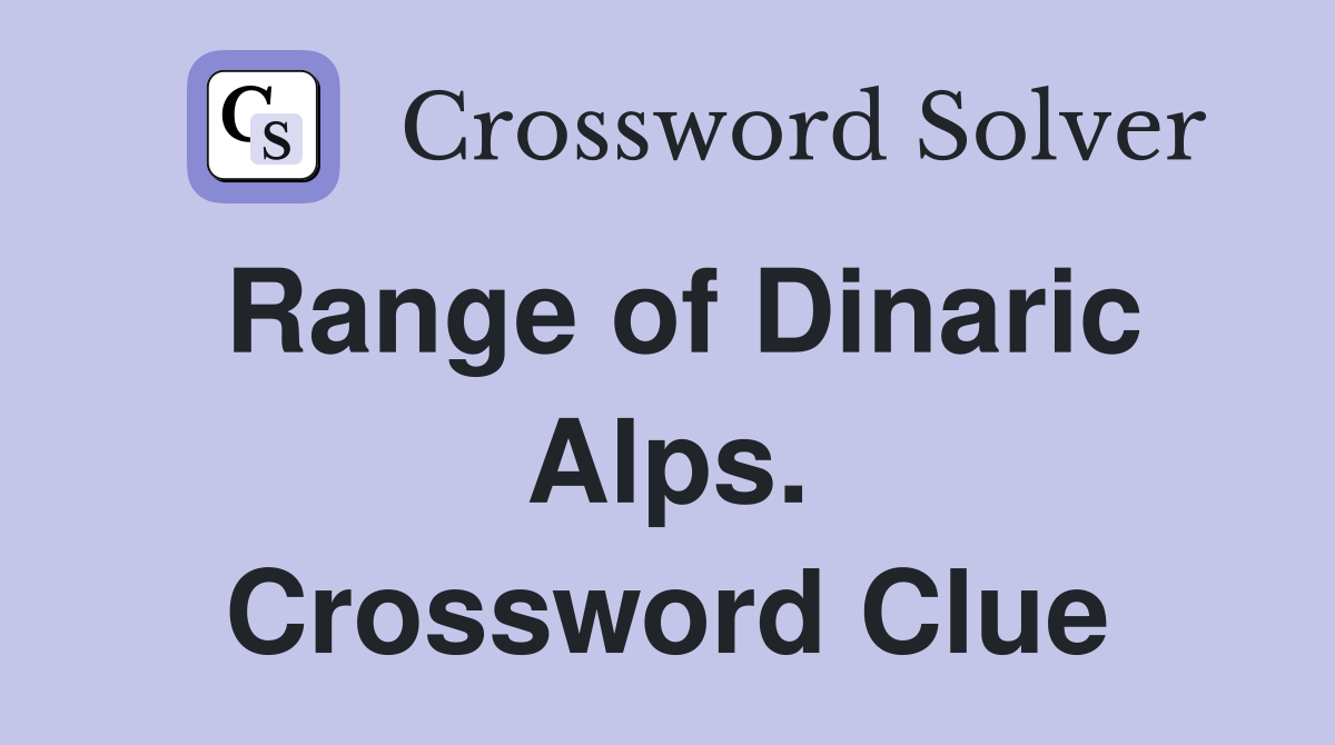Range of Dinaric Alps. Crossword Clue