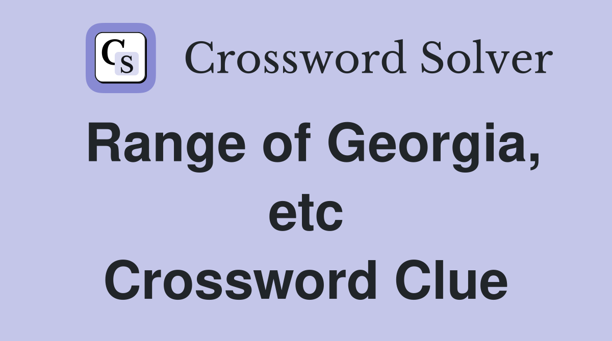 Range of Georgia, etc Crossword Clue