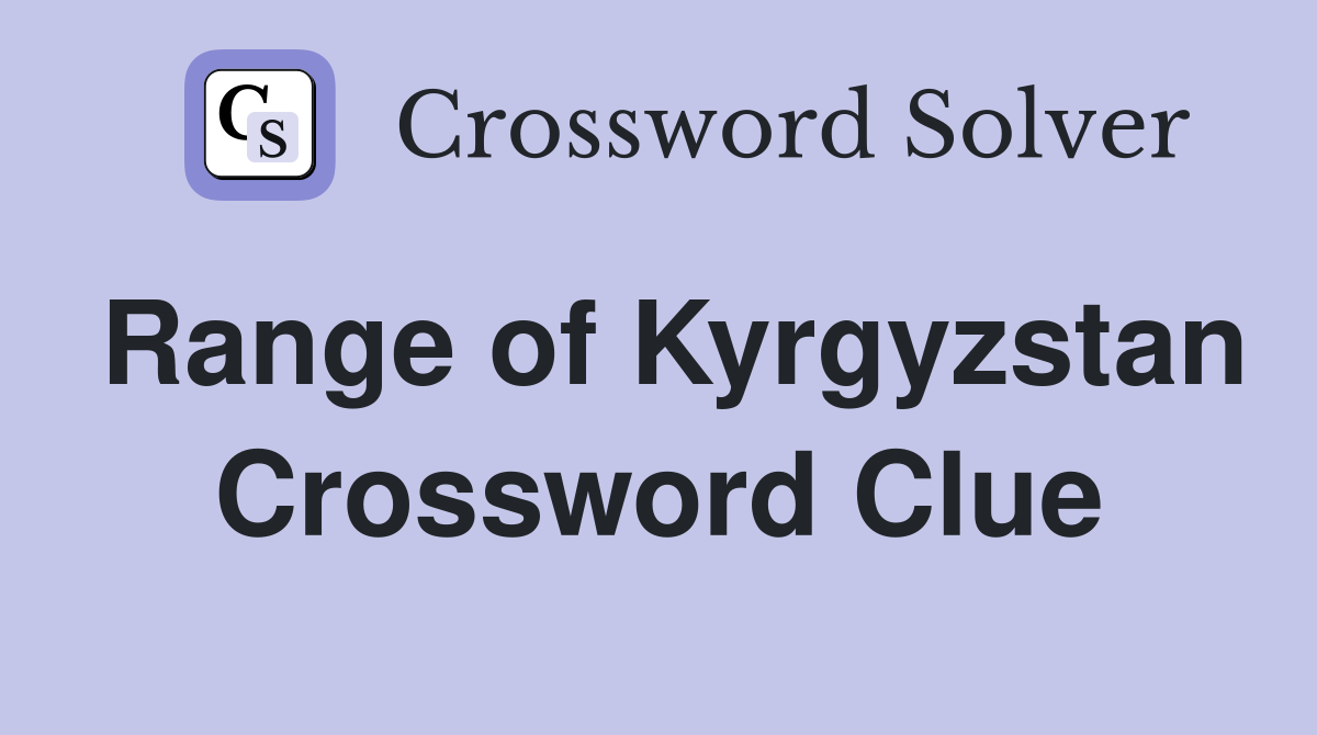 Range of Kyrgyzstan Crossword Clue