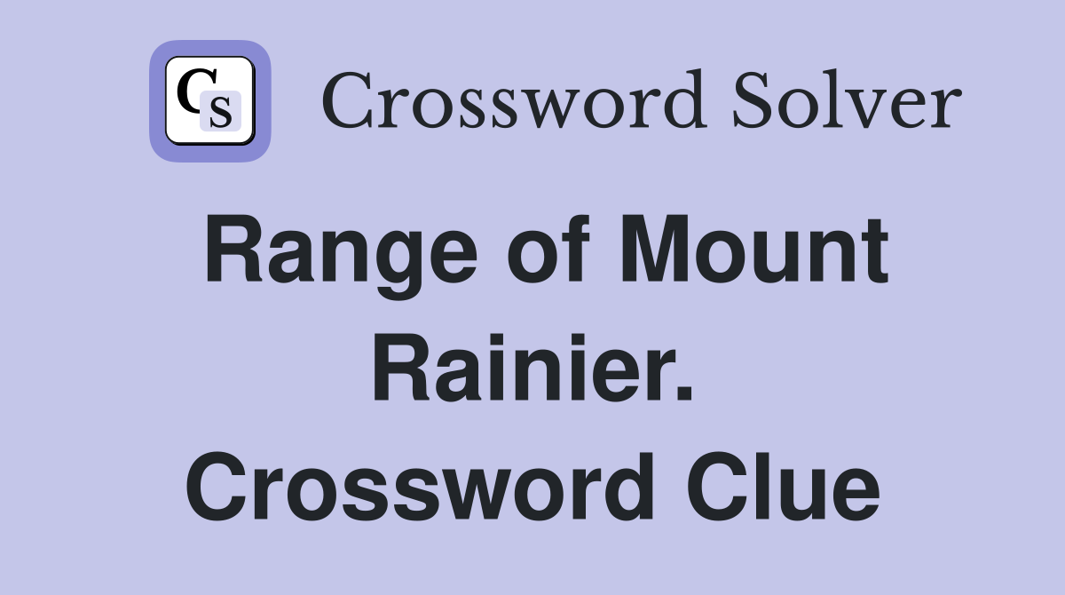 Range of Mount Rainier. Crossword Clue