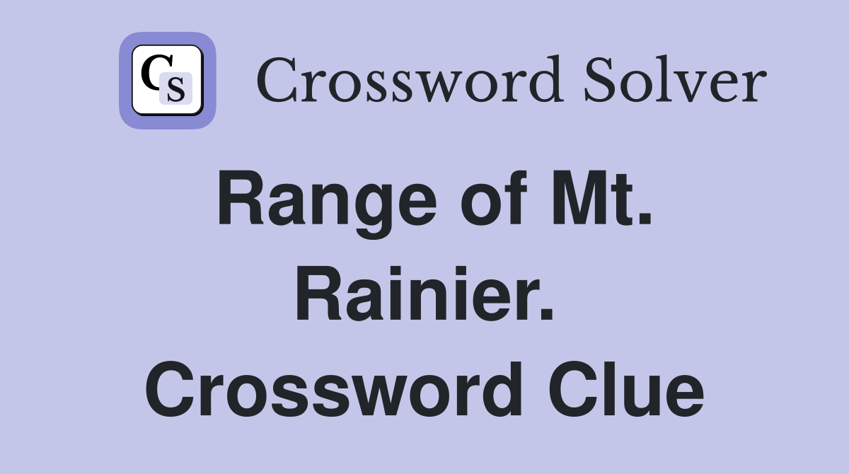 Range of Mt. Rainier. Crossword Clue