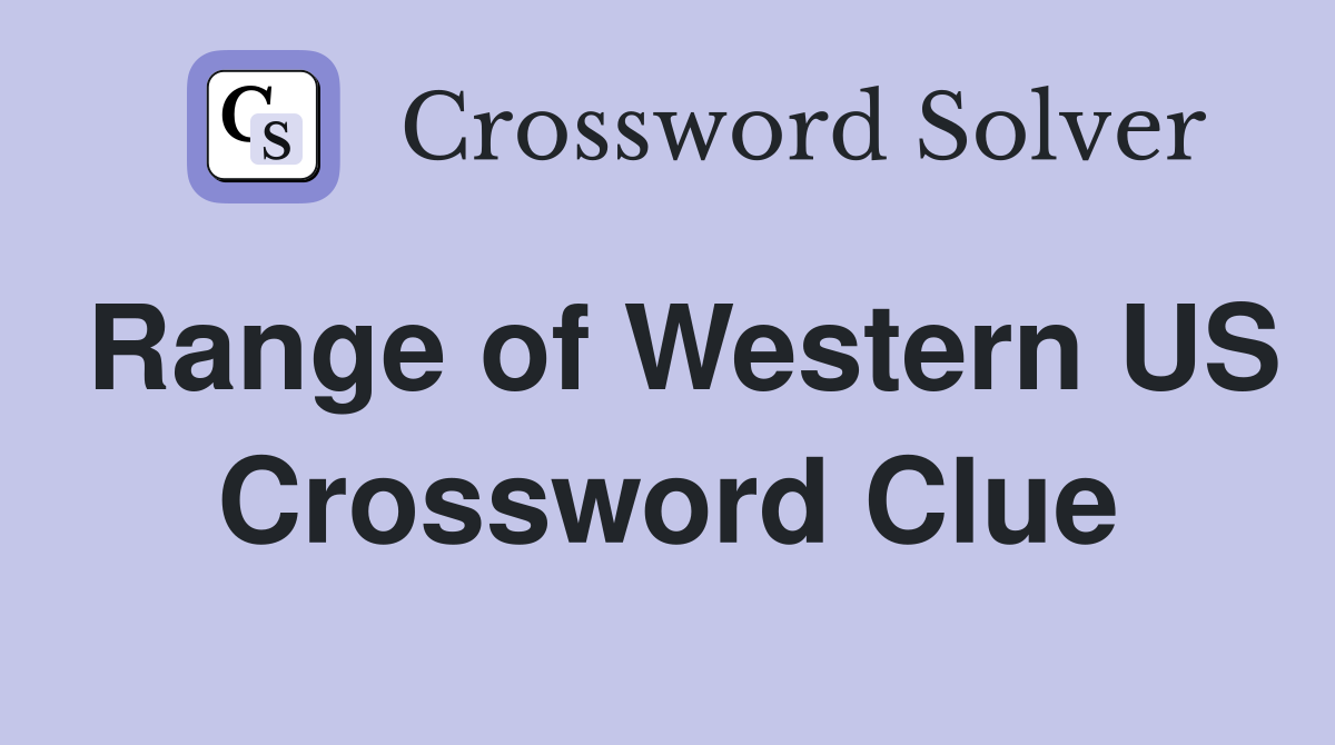 Range of Western US Crossword Clue