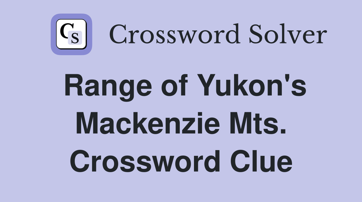 Range of Yukon's Mackenzie Mts. Crossword Clue