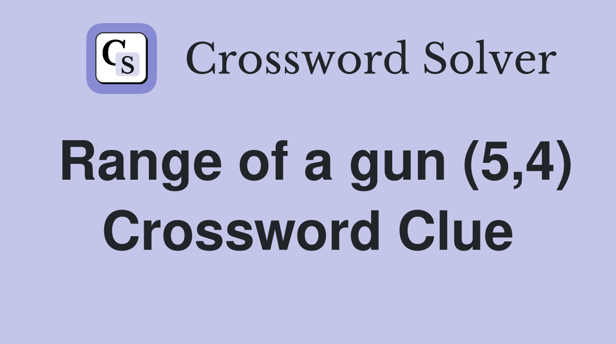 Range of a gun (5,4) Crossword Clue