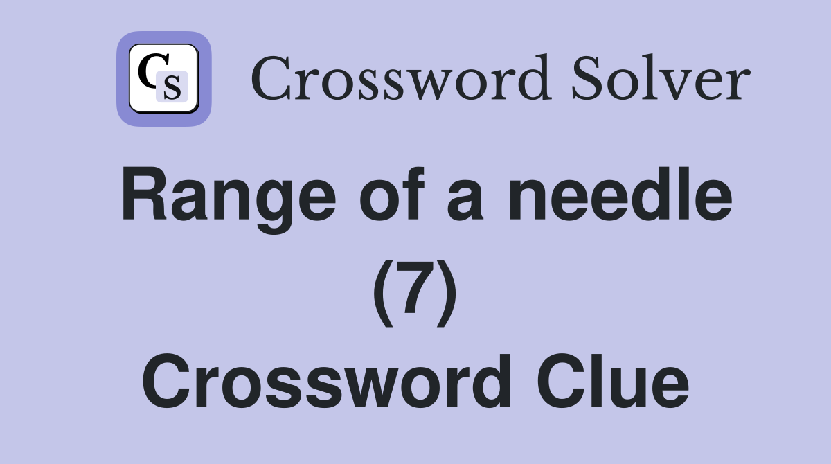 Range of a needle (7) Crossword Clue
