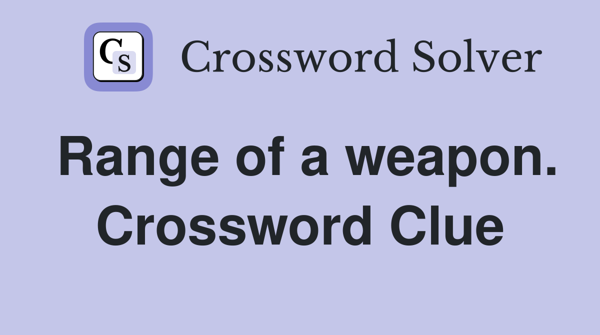 Range of a weapon. Crossword Clue