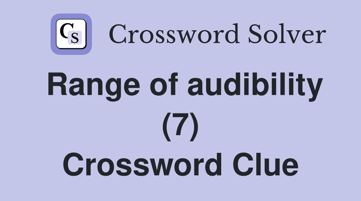 Range of audibility (7) Crossword Clue