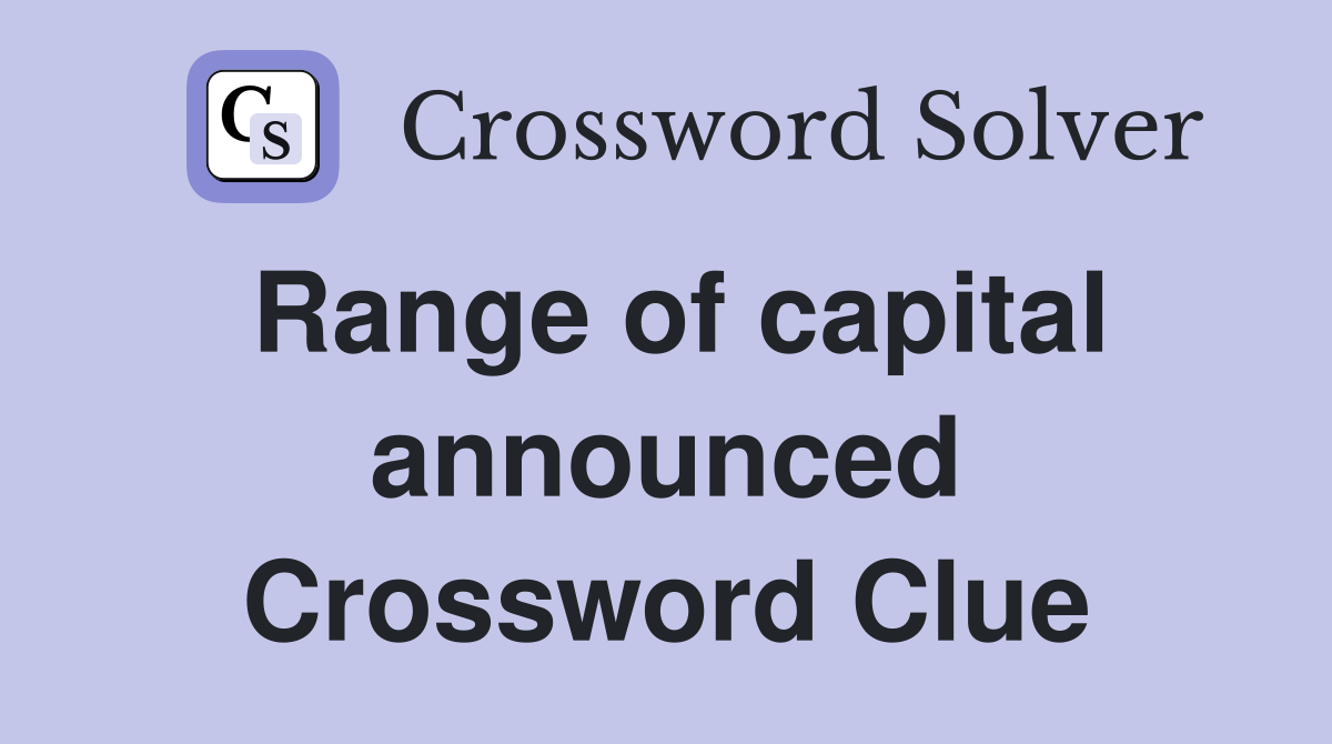 Range of capital announced Crossword Clue