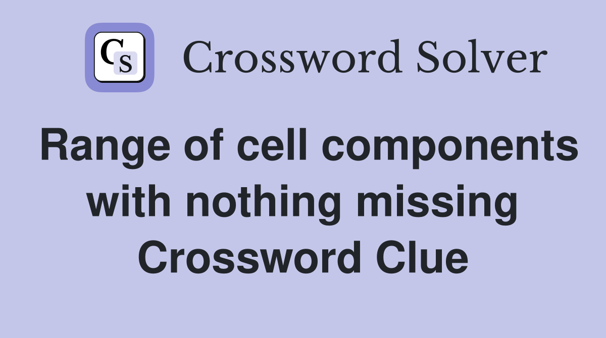 Range of cell components with nothing missing Crossword Clue