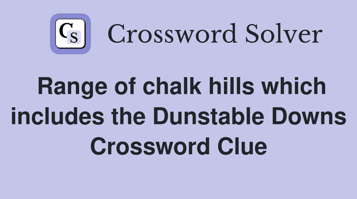 Range of chalk hills which includes the Dunstable Downs Crossword Clue