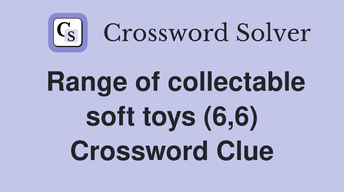 Range of collectable soft toys (6,6) Crossword Clue