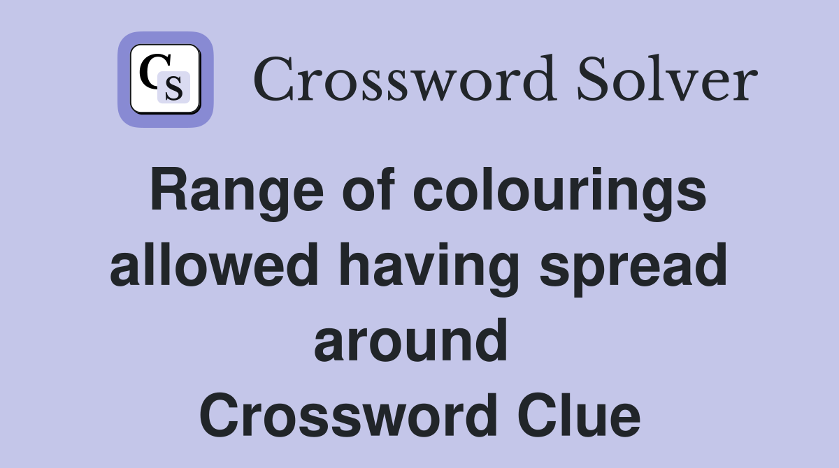 Range of colourings allowed having spread around  Crossword Clue