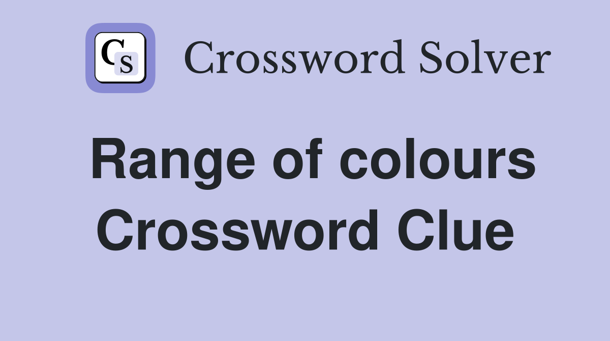 Range of colours Crossword Clue
