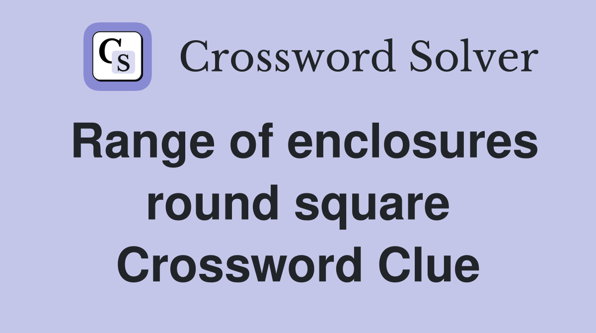 Range of enclosures round square Crossword Clue