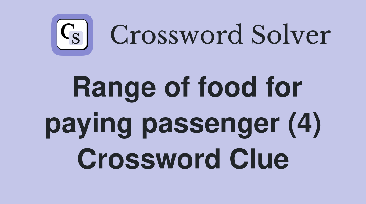 Range of food for paying passenger (4) Crossword Clue