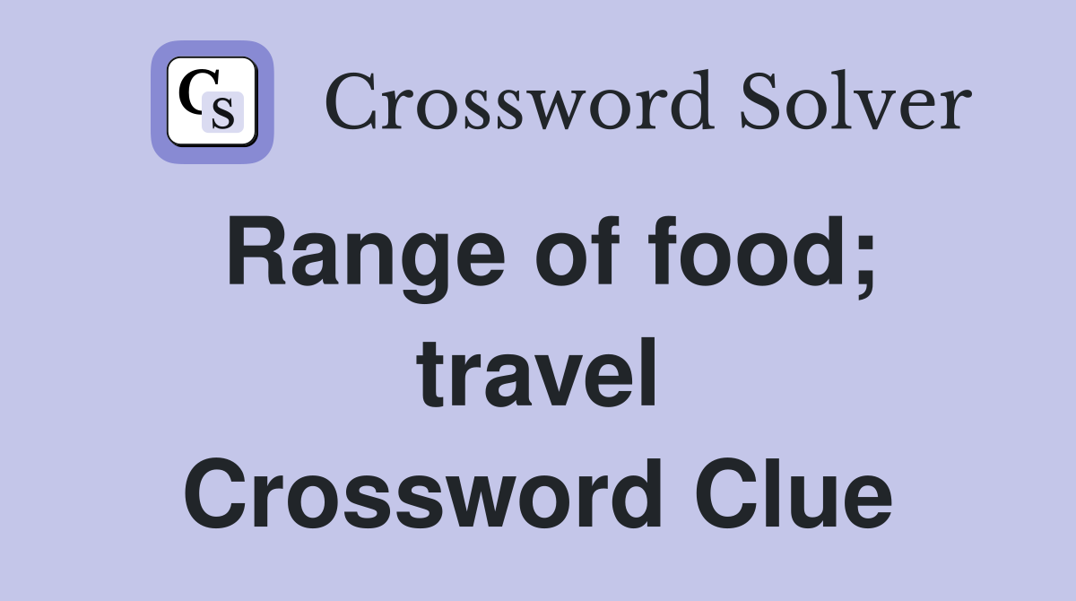 Range of food; travel Crossword Clue