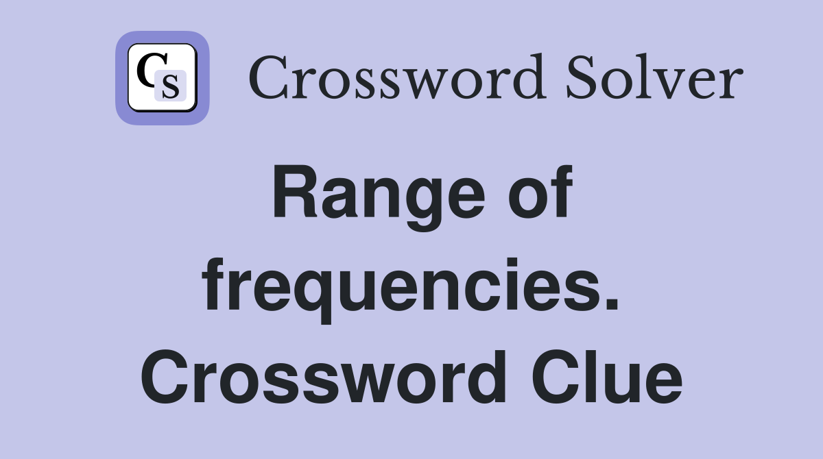 Range of frequencies. Crossword Clue