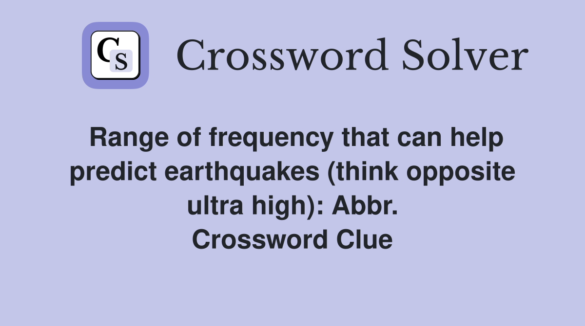 Range of frequency that can help predict earthquakes (think opposite ultra high): Abbr. Crossword Clue