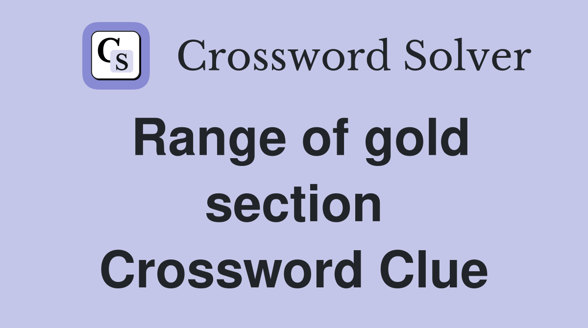 Range of gold section Crossword Clue