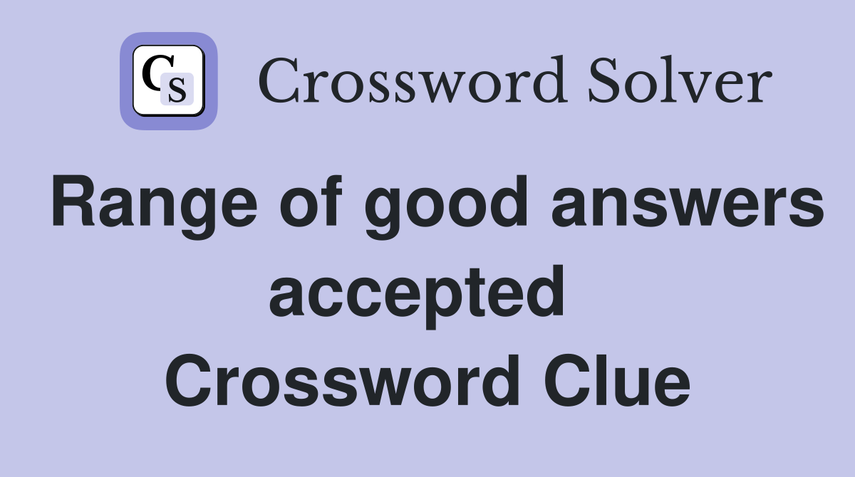 Range of good answers accepted  Crossword Clue