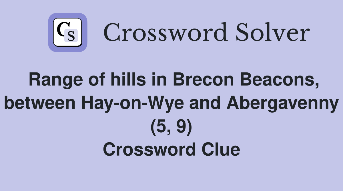 Range of hills in Brecon Beacons, between Hay-on-Wye and Abergavenny (5, 9) Crossword Clue