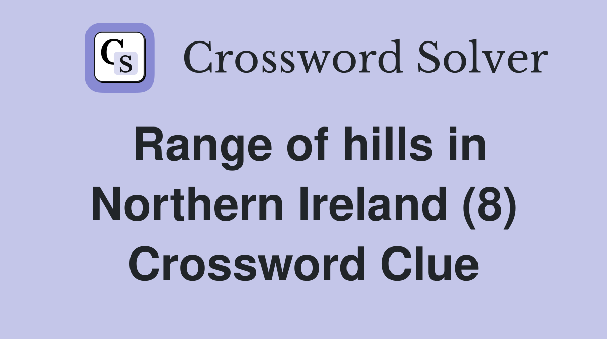 Range of hills in Northern Ireland (8) Crossword Clue