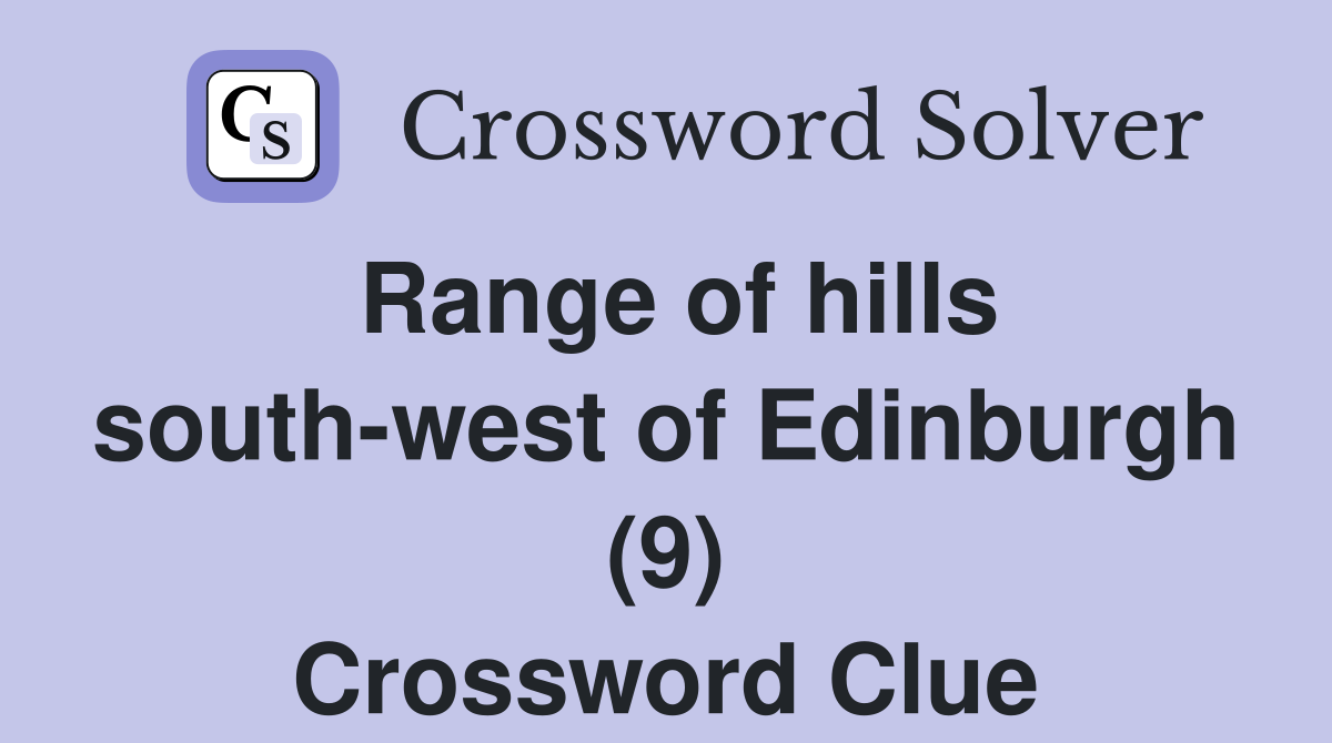 Range of hills south-west of Edinburgh (9) Crossword Clue