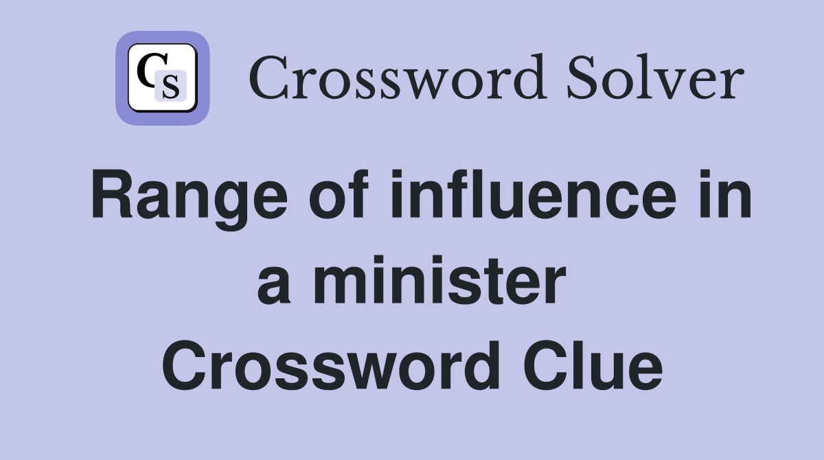 Range of influence in a minister Crossword Clue
