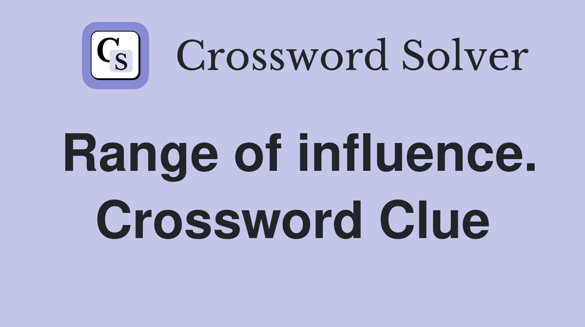 Range of influence. Crossword Clue