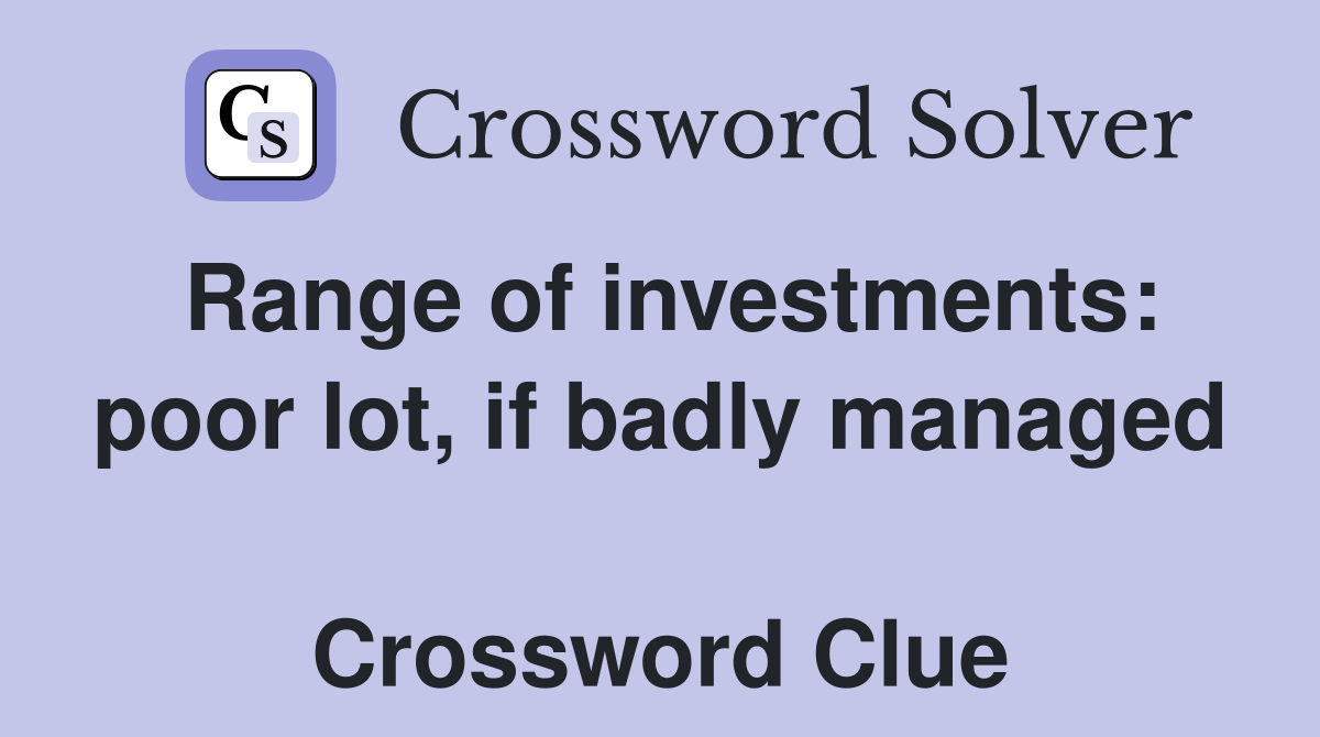 Range of investments: poor lot, if badly managed  Crossword Clue